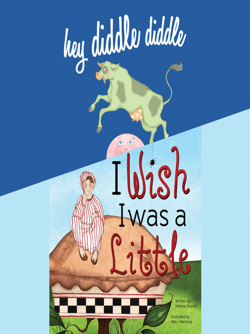 Title details for Hey Diddle Diddle; & I Wish I Was a Little by Melissa Everett - Available